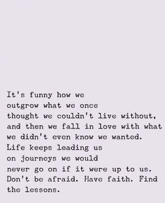 a poem written in black and white with the words it's funny how we outgrow what we once thought