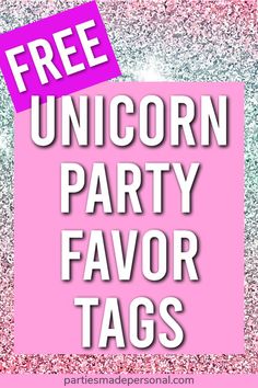 unicorn party favors with pink and silver glitter on the bottom text reads free unicorn party favors