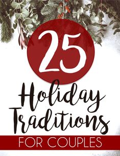 the words 25 holiday traditions for couples on top of an image of evergreen branches and berries