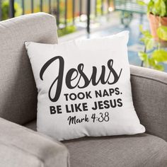 a pillow with the words jesus took naps, be like jesus mark 4 28