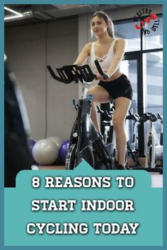 a woman on a stationary bike with the words 8 reasons to start indoor cycling today