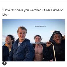 three men standing next to each other with the caption how fast have you watched outer banks? me