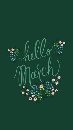 the words hello march written in green and pink flowers on a dark green background with leaves