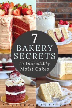 seven different types of cakes with the words 7 bakery secrets to incredibly moist cakes