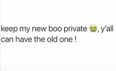 the text reads keep my new boo private, y'all can have the old one