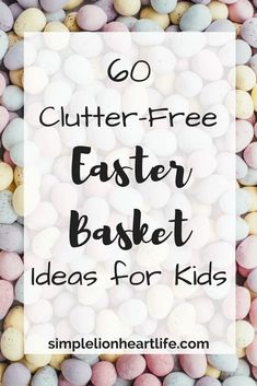 easter eggs with the words go clutter - free easter basket ideas for kids