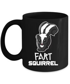 a black coffee mug with the words fart squirrel on it