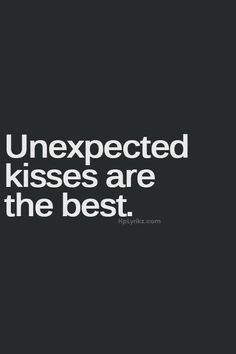 an image with the words unexpected kisses are the best in white text on a black background