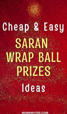 the words cheap and easy saran wrap ball prizes ideas on a red background with gold glitter