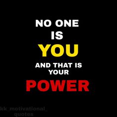 a black background with the words, no one is you and that is your power