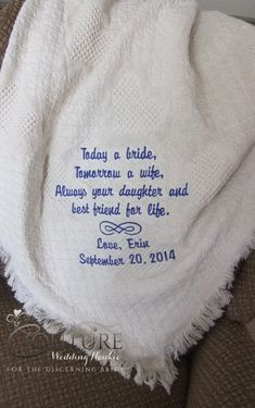 a white towel with the words today a bride, tomorrow a wife always your daughter and best friend for life