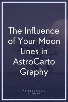 an image with the words, the influence of your moon lines in astro - carto graphy