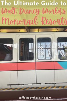 the ultimate guide to walt disney world's monorail resort, including tips on how to get there