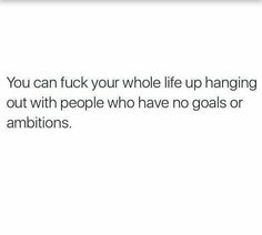 Glad I found my true people who don't need to go out drinking every weekend 🤷🏼‍♀️ The People You Hang Out With Quotes, People With No Ambition Quotes, No Goals Or Ambition, No Ambition Quotes, Small Minds Quotes, Vision Quotes, Best Self Quotes, Wall Quotes Bedroom, Ambition Quotes