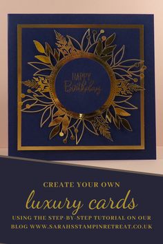 a blue and gold birthday card with the words, create your own luxury cards using the step - by - step floral on our blog