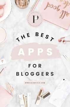 the best apps for bloggers on top of a marble table with text overlay that reads, the best apps for bloggers