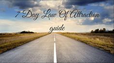 an empty road with the words 7 day law of attraction guide on it, in front of a cloudy sky