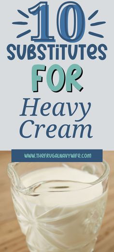 a glass bowl filled with milk and the words 10 substitues for heavy cream