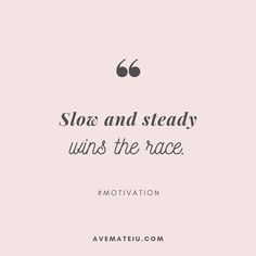 a quote that reads, slow and steady wins the race motivation on pink background with black lettering