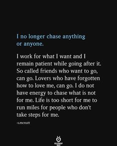 an image with the words i no longer chase anything or anyone, i work for what i want and i remain patient while going after it