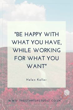 the quote be happy with what you have while working for what you want