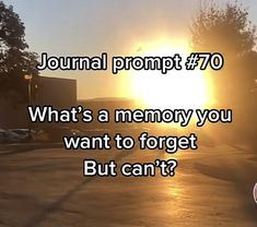 the sun is setting in front of a building with text that reads journal prompt 70 what's a memory you want to forget but can't?