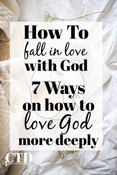 a cup of coffee with the words how to fall in love with god 7 ways on how to love god more deeply