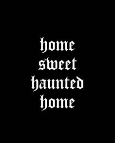 the words home sweet, haunted home written in white on a black background