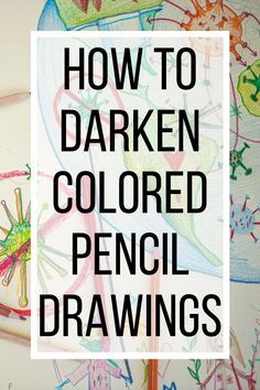 the words how to darkern colored pencil drawings are in front of an image of children's artwork