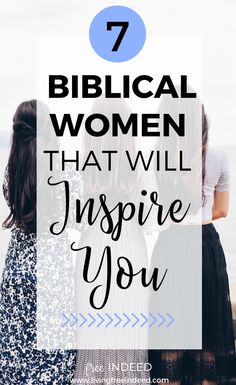 three women standing in front of the ocean with text overlay that reads 7 biblical women that will inspire you