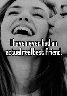 a girl laughing and holding her head to her ear with the words i have never had an actual real best friend