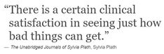 there is a certain clinical satisfaction in seeing just how bad things can get - the unbridgened journal of sylia pylia