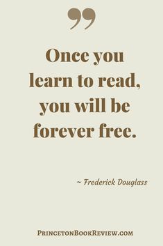 a quote that says, once you learn to read, you will be forever free