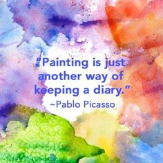 painting is just another way of keeping a diary