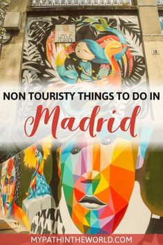 a colorful mural with the words, non tourist things to do in madrid