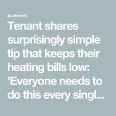 an image with the words tenant shares surprisingly simple tip that keeps their heating bills low everyone needs to do this every single