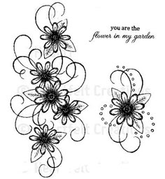 some flowers with the words you are the flower in my garden on it's side