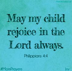 a blue background with the words, may my child rejoice in the lord always