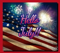 an american flag and fireworks with the words hello july written in red, white, and blue