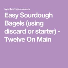 the words easy sourdough bags using discard or starter - twelve on main