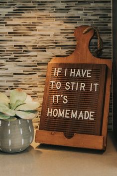 a wooden sign that says if i have to stir it its homemade