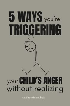 a poster with the words 5 ways you're triggering your child's anger without realizing