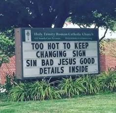 a sign that says too hot to keep changing sign sin bad jesus good details inside