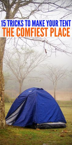 a blue tent with the words 15 tricks to make your tent the comfiest place