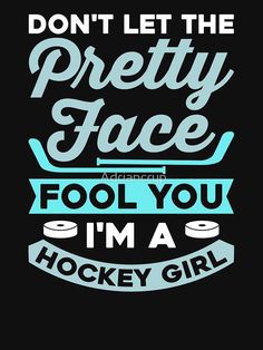 the words don't let the pretty face fool you i'm a hockey girl