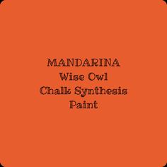 an orange background with the words mandarina wise owl chalks synthetic paint on it