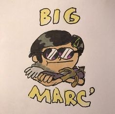 a drawing of a man with sunglasses and the words'big marc'written on it