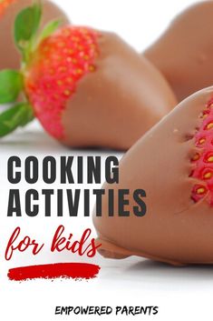 two chocolate covered strawberries with the words cooking activities for kids emptered parents