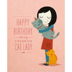 a woman holding a cat and hugging it's face with the caption happy birthday to my favorite cat lady