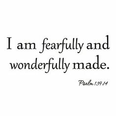 an image with the words i am fearfully and wonderfully made written in black